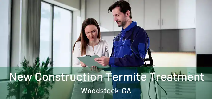 New Construction Termite Treatment Woodstock-GA